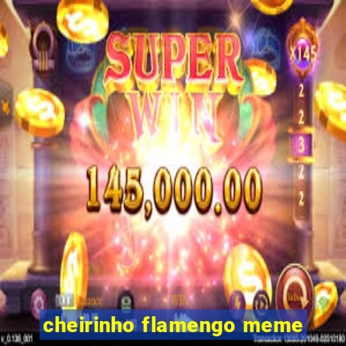 cheirinho flamengo meme